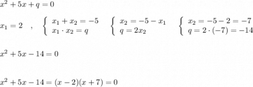 x^2+5x+q=0\\\\x_1=2\ \ \ ,\ \ \ \left\{\begin{array}{l}x_1+x_2=-5\\x_1\cdot x_2=q\end{array}\right\ \ \left\{\begin{array}{l}x_2=-5-x_1\\q=2x_2\end{array}\right\ \ \left\{\begin{array}{l}x_2=-5-2=-7\\q=2\cdot (-7)=-14\end{array}\right\\\\\\x^2+5x-14=0\\\\\\x^2+5x-14=(x-2)(x+7)=0