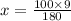 x = \frac{100 \times 9}{180}