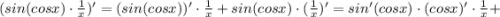 (sin(cosx) \cdot \frac{1}{x})'=(sin(cosx))' \cdot \frac{1}{x}+sin(cosx) \cdot (\frac{1}{x})'=sin'(cosx) \cdot (cosx)' \cdot \frac{1}{x}+