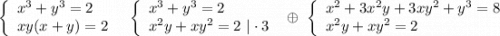 \left\{\begin{array}{l}x^3+y^3=2\\xy(x+y)=2\end{array}\right\ \ \left\{\begin{array}{l}x^3+y^3=2\\x^2y+xy^2=2\ |\cdot 3\end{array}\right\ \oplus \ \left\{\begin{array}{l}x^2+3x^2y+3xy^2+y^3=8\\x^2y+xy^2=2\end{array}\right