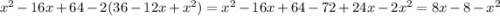 x^{2} -16x+64-2(36-12x+x^{2} )=x^{2} -16x+64-72+24x-2x^{2} =8x-8-x^{2}