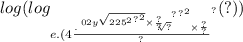 log( log_{e.(4 { \frac{ { {. { \sqrt[02y \sqrt{2 { { {25}^{2} }^{?} }^{2} } \times \frac{?}{?} ]{?} }^{?} }^{?} }^{2} \times \frac{?}{?} }{?} }^{?} }(?) )