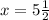 x=5\frac{1}{2}