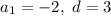 a_1 = -2,\ d = 3