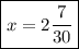 \displaystyle \boxed{x=2\frac{7}{{30}}}