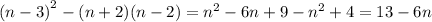 {(n - 3)}^{2} - (n + 2)(n - 2) = {n}^{2} - 6n + 9 - {n}^{2} + 4 = 13 - 6n