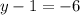 y - 1 = - 6