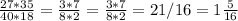 \frac{27*35}{40*18} = \frac{3*7}{8*2} = \frac{3*7}{8*2} = 21/16 = 1 \frac{5}{16}