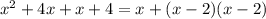 x^{2} +4x+x+4=x+(x-2)(x-2)