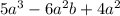 5a^{3} -6a^{2} b+4a^{2}