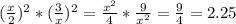 (\frac{x}{2} )^{2}*(\frac{3}{x} )^{2} =\frac{x^{2} }{4} * \frac{9}{x^{2} } =\frac{9}{4} =2.25