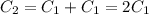 C_{2}=C_{1} +C_{1} =2C_{1}