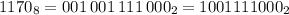 1170_8=001\,001\,111\,000_2=1001111000_2