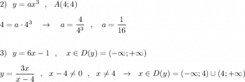 2)\ \ y=ax^3\ \ ,\ \ A(4;4)\\\\4=a\cdot 4^3\ \ \ \to \ \ \ a=\dfrac{4}{4^3}\ \ ,\ \ \ a=\dfrac{1}{16}\\\\\\3)\ \ y=6x-1\ \ ,\ \ \ x\in D(y)=(-\infty ;+\infty )\\\\y=\dfrac{3x}{x-4}\ \ ,\ \ x-4\ne 0\ \ ,\ \ x\ne 4\ \ \to \ \ x\in D(y)=(-\infty ;4)\cup (4;+\infty )