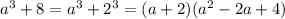 a^3+8=a^3+2^3=(a+2)(a^2-2a+4)