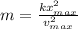 m=\frac{kx_{max}^{2}}{v_{max}^{2}}