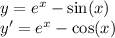 y = {e}^{x} - \sin(x) \\ y' = {e}^{x} - \cos(x)