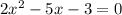 2x^{2} -5x-3=0\\