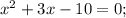 x^{2}+3x-10=0;