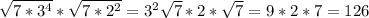 \sqrt{7*3^{4} } *\sqrt{7*2^{2} } =3^{2} \sqrt{7} *2*\sqrt{7}=9*2*7=126