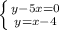 \left \{ {{y-5x=0} \atop {y=x-4}} \right.