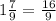 1 \frac{7}{9} = \frac{16}{9}