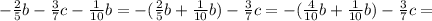 -\frac{2}{5} b-\frac{3}{7} c-\frac{1}{10} b=-(\frac{2}{5} b+\frac{1}{10} b)-\frac{3}{7} c=-(\frac{4}{10} b+\frac{1}{10} b)-\frac{3}{7} c=