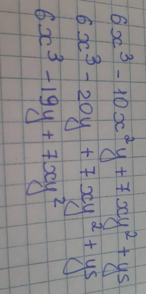 ) 6x3 - 10x2y + 7 xy2 + ys;​