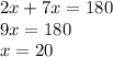 2x + 7x = 180 \\ 9x = 180 \\ x = 20