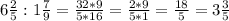 6\frac{2}{5} : 1\frac{7}{9} = \frac{32 * 9}{5 * 16} = \frac{2 * 9}{5 * 1} = \frac{18}{5} = 3\frac{3}{5}