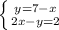 \left \{ {{y=7-x} \atop {2x-y=2}} \right.