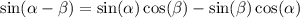 \sin( \alpha - \beta ) = \sin( \alpha ) \cos( \beta ) - \sin( \beta ) \cos( \alpha )