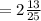 =2\frac{13}{25}