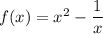 f(x)=x^2-\dfrac 1 x