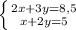 \left \{ {{2x+3y=8,5} \atop {x+2y=5}} \right.