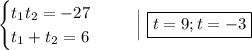 \begin{equation*}\begin{cases}t_{1}t_{2} = -27\\t_{1}+t_{2} = 6\end{cases}\end{equation*}\ \ \ \ \ \Big|\ \boxed{t = 9; t = -3}