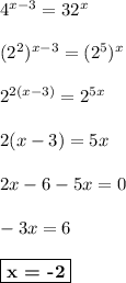 4^{x-3} = 32^x\\\\(2^2)^{x-3} = (2^5)^x\\\\2^{2(x-3)} = 2^{5x}\\\\2(x-3) = 5x\\\\2x - 6 - 5x = 0\\\\-3x = 6\\\\\boxed{\textbf{x = -2}}