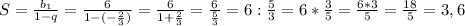 S=\frac{b_{1} }{1-q}=\frac{6}{1-(-\frac{2}{3} )} =\frac{6}{1+\frac{2}{3} } =\frac{6}{\frac{5}{3} } = 6 : \frac{5}{3} =6*\frac{3}{5} =\frac{6*3}{5}=\frac{18}{5}=3,6