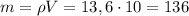 m = \rho V = 13,6 \cdot 10 = 136