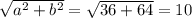 \sqrt{a^{2}+b^{2} } =\sqrt{36+64} =10