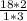 \frac{18 * 2}{1 * 3}