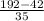 \frac{192 - 42}{35}