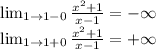 \lim_{1 \to {1-0}} \frac{x^2+1}{x-1}=-\infty\\\lim_{1 \to {1+0}} \frac{x^2+1}{x-1}=+\infty\\