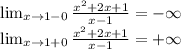 \lim_{x \to {1-0}}\frac{x^2+2x+1}{x-1} =-\infty\\ \lim_{x \to {1+0}}\frac{x^2+2x+1}{x-1} =+\infty