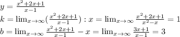 y=\frac{x^2+2x+1}{x-1} \\k= \lim_{x \to \infty} (\frac{x^2+2x+1}{x-1}):x= \lim_{x \to \infty} \frac{x^2+2x+1}{x^2-x}=1\\b= \lim_{x \to \infty} \frac{x^2+2x+1}{x-1}-x= \lim_{x\to \infty}\frac{3x+1}{x-1}=3