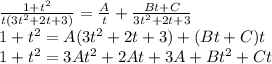 \frac{1 + {t}^{2} }{t(3 {t}^{2} + 2t + 3)} = \frac{A}{t} + \frac{Bt + C}{3 {t}^{2} + 2t + 3 } \\ 1 + {t}^{2} = A(3 {t}^{2} + 2t + 3) + (Bt + C)t \\ 1 + {t}^{2} = 3A {t}^{2} + 2At + 3A + B {t}^{2} + Ct