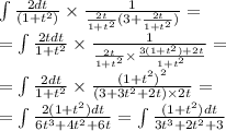 \int\limits \frac{2dt}{(1 + {t}^{2}) } \times \frac{1}{ \frac{2t}{1 + {t}^{2} }(3 + \frac{2t}{1 + {t}^{2} } ) } = \\ = \int\limits \frac{2tdt}{1 + {t}^{2} } \times \frac{1}{ \frac{2t}{1 + {t}^{2} } \times \frac{3(1 + {t}^{2}) + 2t }{1 + {t}^{2} } } = \\ = \int\limits \frac{2dt}{1 + {t}^{2} } \times \frac{ {(1 + {t}^{2}) }^{2} }{(3 + 3 {t}^{2} + 2t) \times 2t } = \\ = \int\limits \frac{2(1 + {t}^{2} )dt}{6 {t}^{3} + 4 {t}^{2} + 6t} = \int\limits \frac{(1 + {t}^{2} )dt}{3 {t}^{3} + 2 {t}^{2} + 3 }