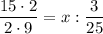 \dfrac{15\cdot 2}{2\cdot 9} = x : \dfrac{3}{25}