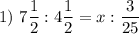 1) ~7\dfrac{1}{2} : 4\dfrac{1}{2} = x : \dfrac{3}{25}