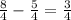 \frac{8}{4} -\frac{5}{4} = \frac{3}{4}